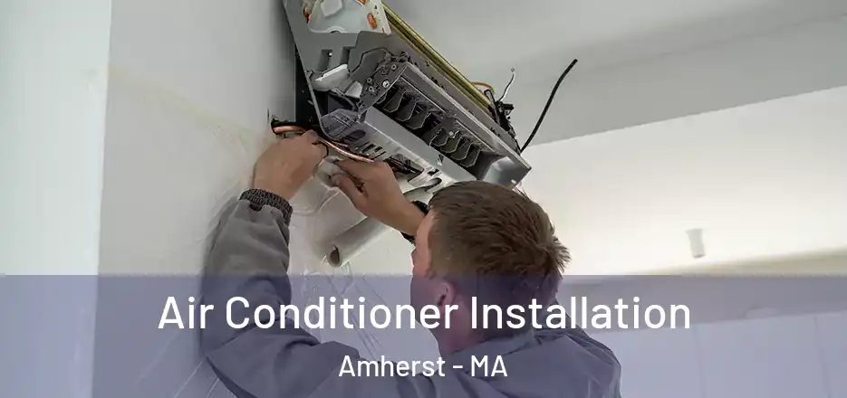  Air Conditioner Installation Amherst - MA