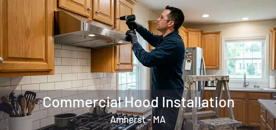  Commercial Hood Installation Amherst - MA