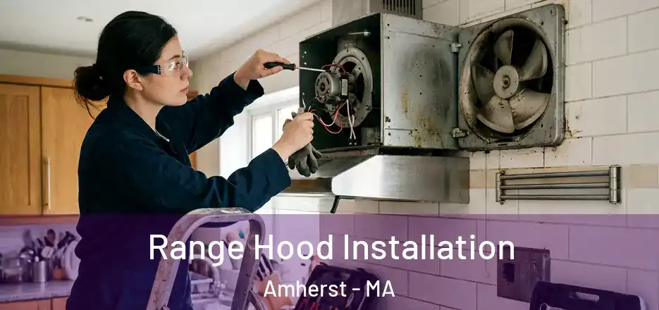  Range Hood Installation Amherst - MA