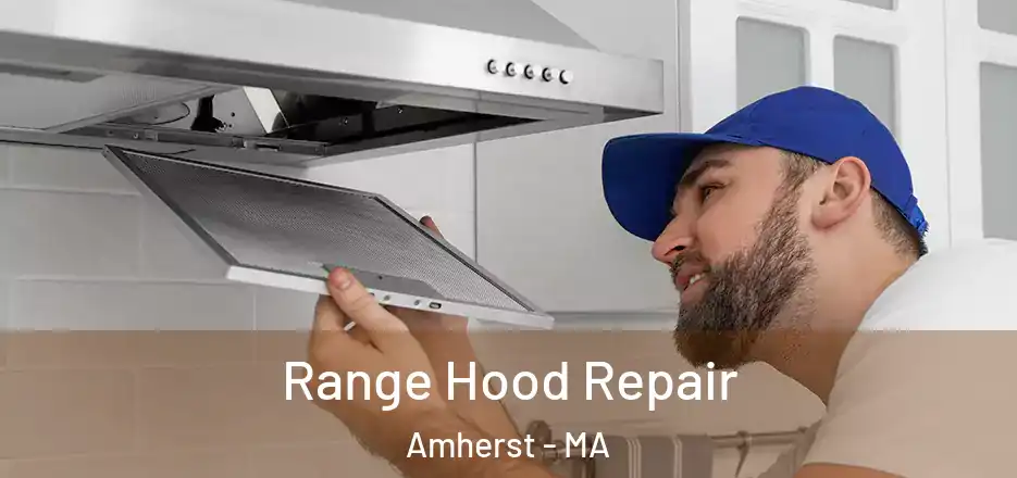  Range Hood Repair Amherst - MA