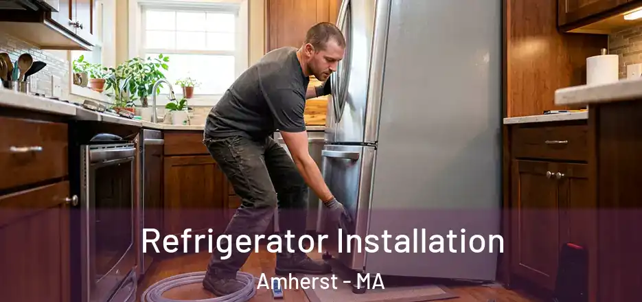  Refrigerator Installation Amherst - MA
