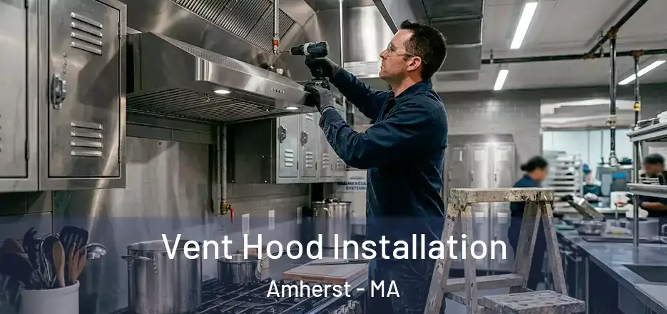  Vent Hood Installation Amherst - MA