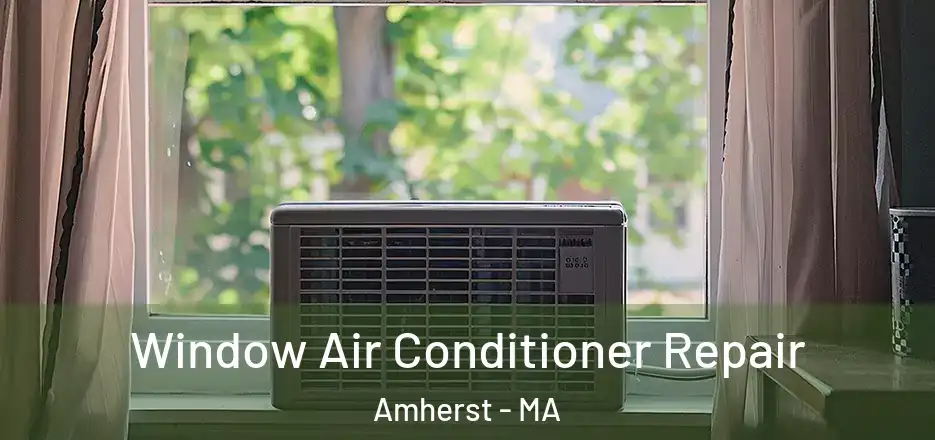  Window Air Conditioner Repair Amherst - MA